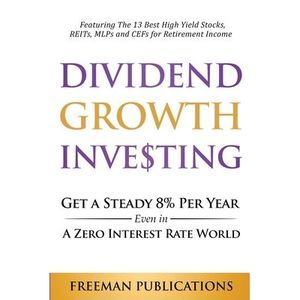Dividend Growth Investing: Get A Steady 8% Per Year Even In A Zero Interest Rate